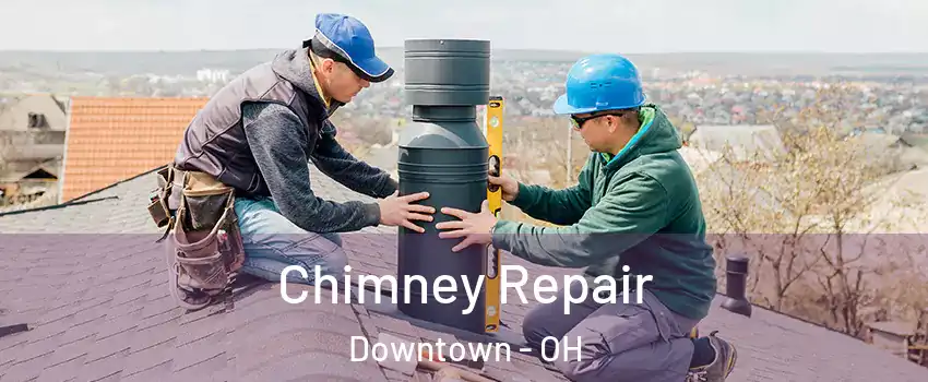 Chimney Repair Downtown - OH