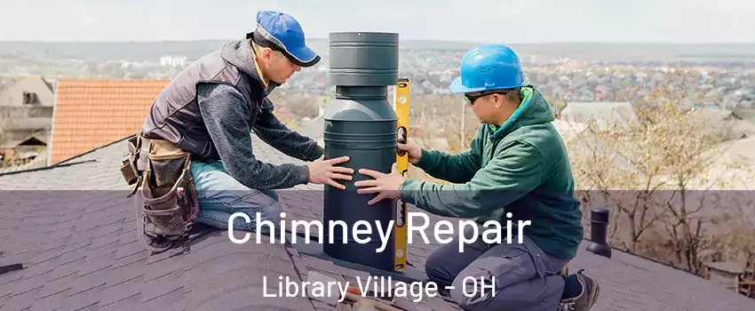 Chimney Repair Library Village - OH