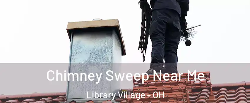 Chimney Sweep Near Me Library Village - OH