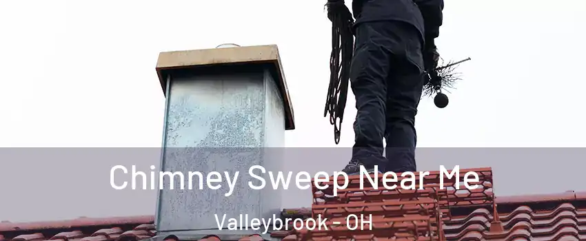 Chimney Sweep Near Me Valleybrook - OH
