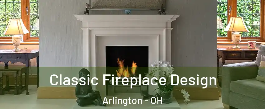 Classic Fireplace Design Arlington - OH