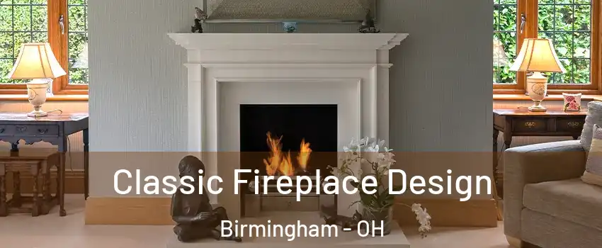 Classic Fireplace Design Birmingham - OH
