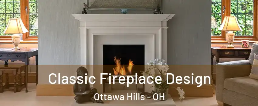 Classic Fireplace Design Ottawa Hills - OH