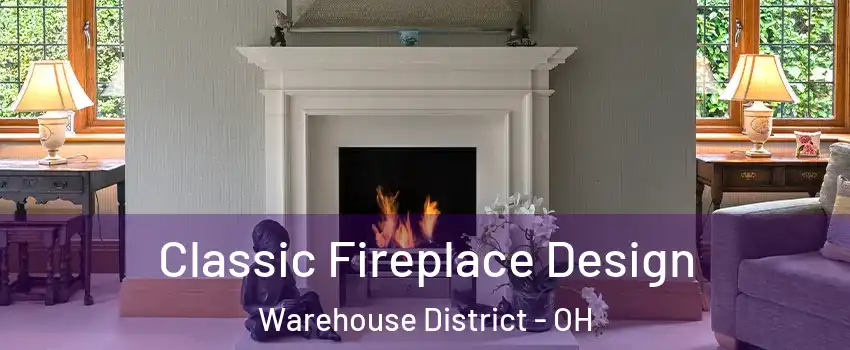 Classic Fireplace Design Warehouse District - OH