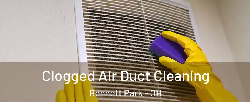 Clogged Air Duct Cleaning Bennett Park - OH
