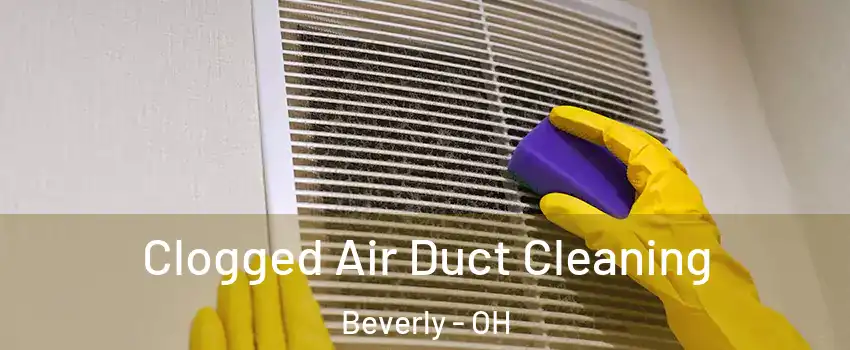 Clogged Air Duct Cleaning Beverly - OH