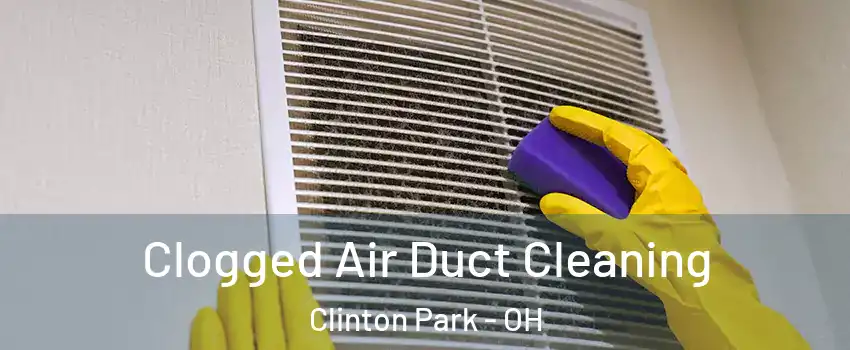 Clogged Air Duct Cleaning Clinton Park - OH