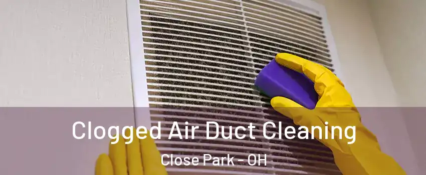 Clogged Air Duct Cleaning Close Park - OH