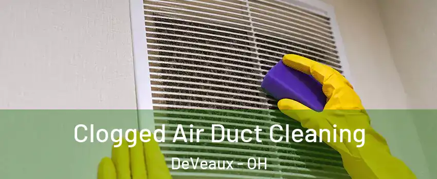 Clogged Air Duct Cleaning DeVeaux - OH