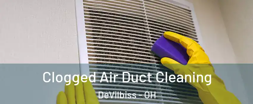 Clogged Air Duct Cleaning DeVilbiss - OH