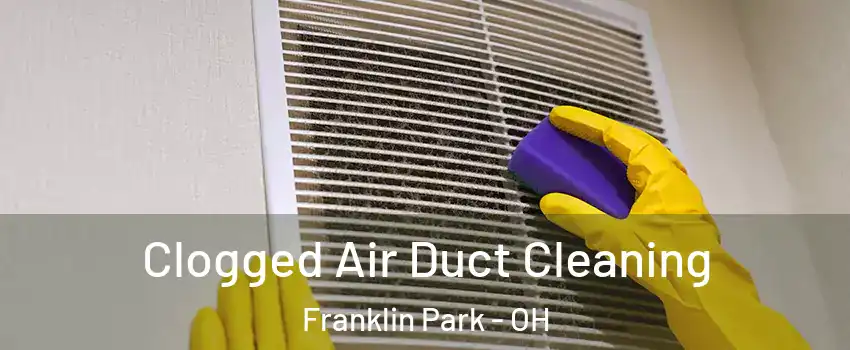 Clogged Air Duct Cleaning Franklin Park - OH