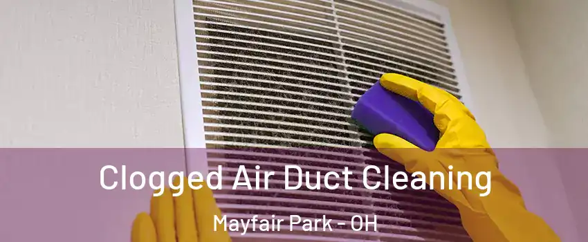 Clogged Air Duct Cleaning Mayfair Park - OH