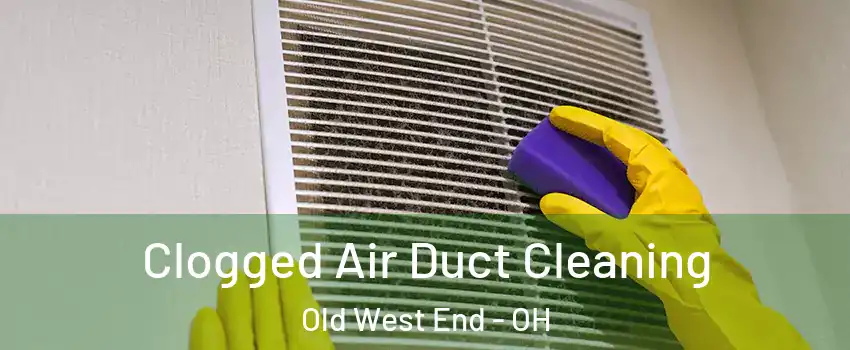 Clogged Air Duct Cleaning Old West End - OH