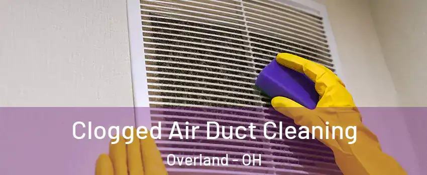 Clogged Air Duct Cleaning Overland - OH
