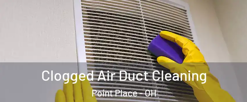 Clogged Air Duct Cleaning Point Place - OH
