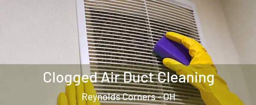 Clogged Air Duct Cleaning Reynolds Corners - OH