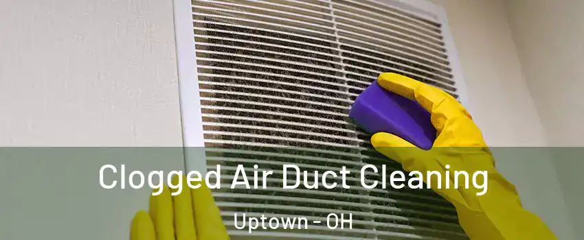 Clogged Air Duct Cleaning Uptown - OH