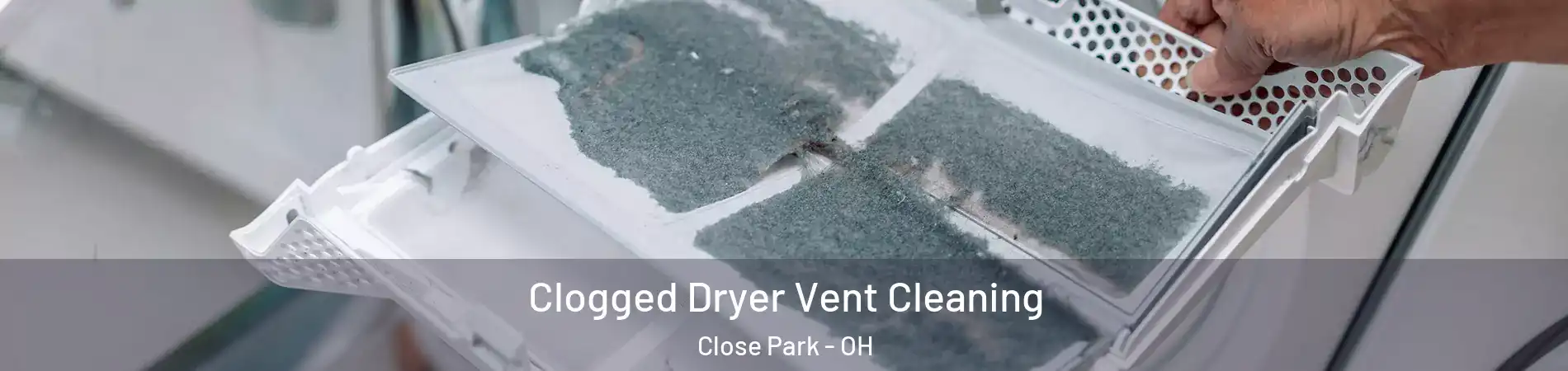 Clogged Dryer Vent Cleaning Close Park - OH