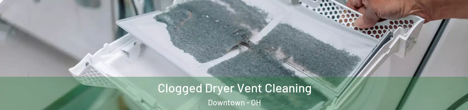 Clogged Dryer Vent Cleaning Downtown - OH