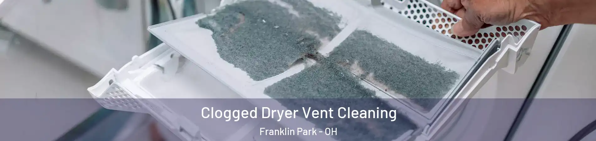 Clogged Dryer Vent Cleaning Franklin Park - OH
