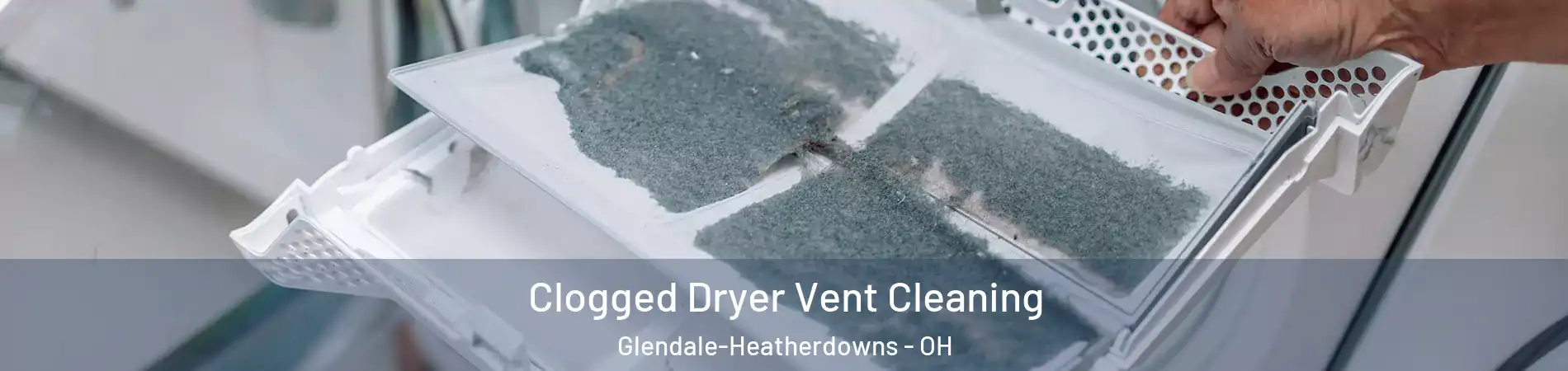 Clogged Dryer Vent Cleaning Glendale-Heatherdowns - OH