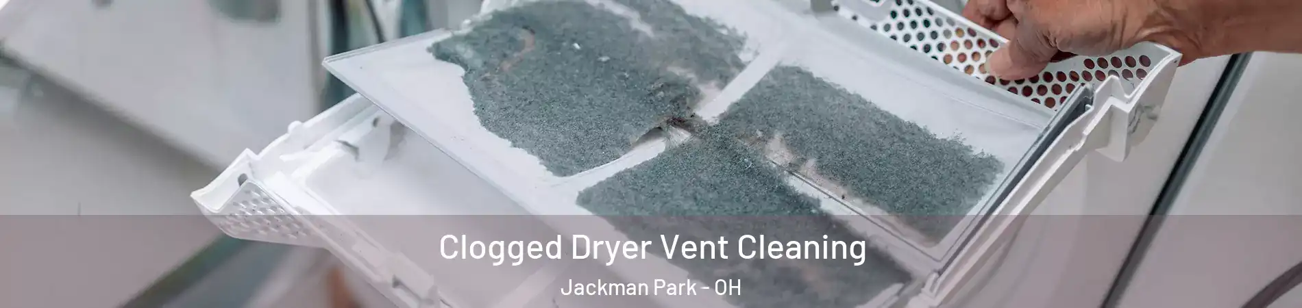 Clogged Dryer Vent Cleaning Jackman Park - OH