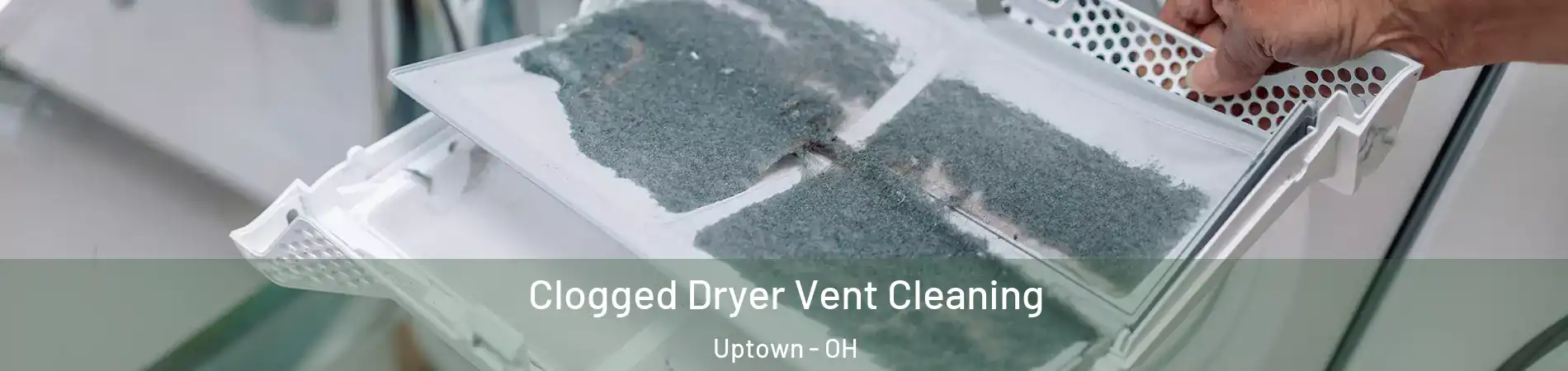 Clogged Dryer Vent Cleaning Uptown - OH