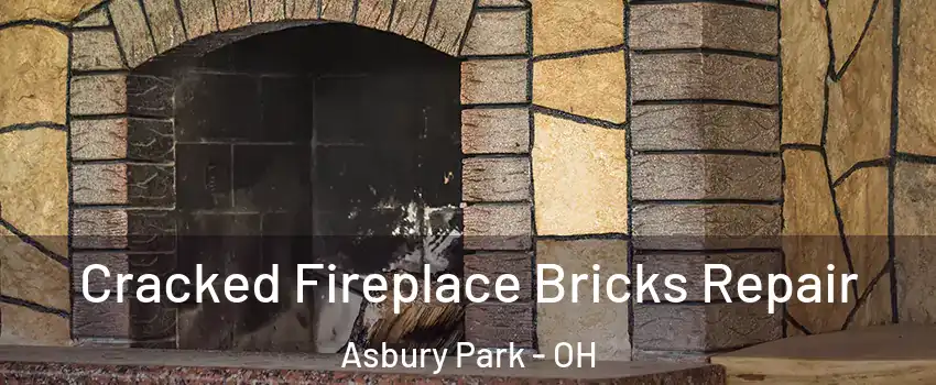 Cracked Fireplace Bricks Repair Asbury Park - OH