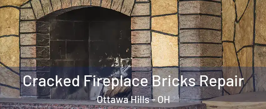Cracked Fireplace Bricks Repair Ottawa Hills - OH