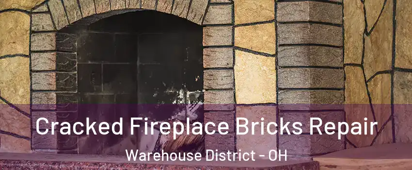 Cracked Fireplace Bricks Repair Warehouse District - OH