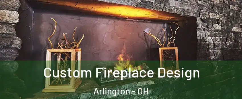 Custom Fireplace Design Arlington - OH