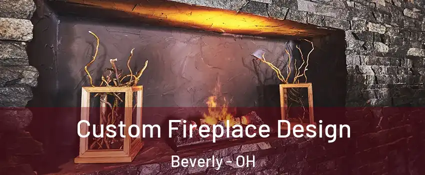 Custom Fireplace Design Beverly - OH