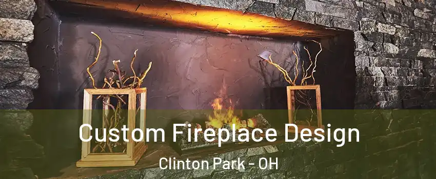 Custom Fireplace Design Clinton Park - OH
