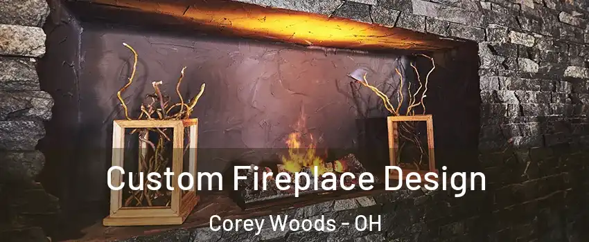 Custom Fireplace Design Corey Woods - OH