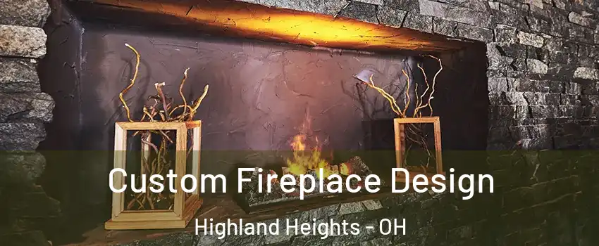 Custom Fireplace Design Highland Heights - OH