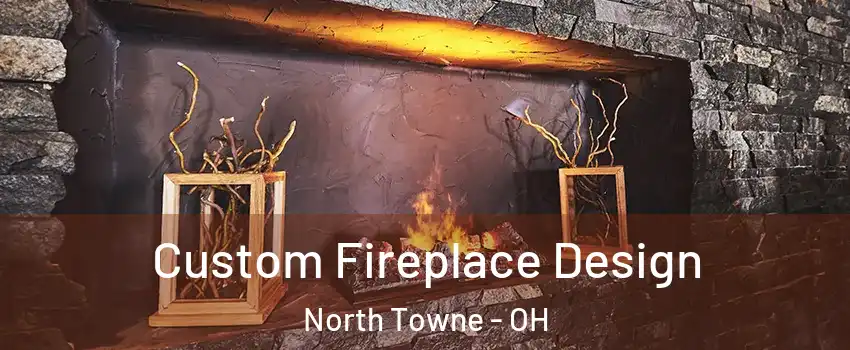 Custom Fireplace Design North Towne - OH