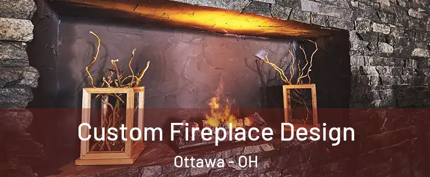 Custom Fireplace Design Ottawa - OH