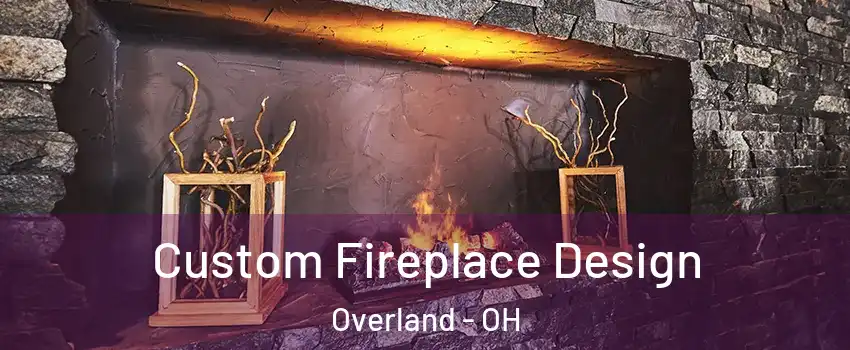 Custom Fireplace Design Overland - OH