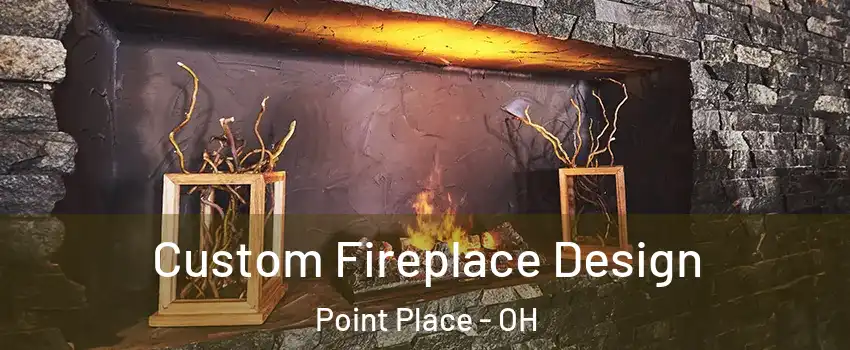 Custom Fireplace Design Point Place - OH