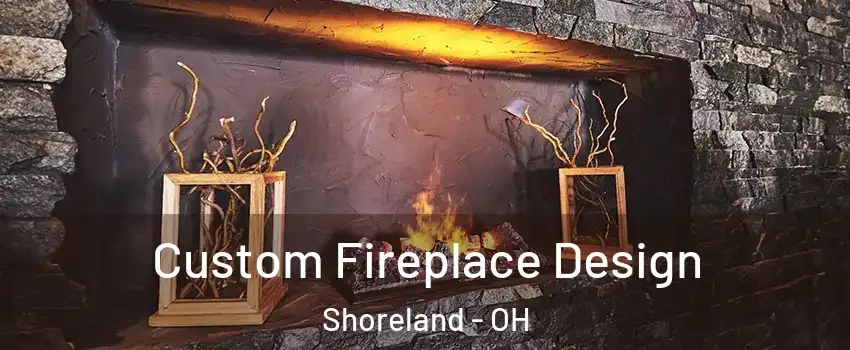 Custom Fireplace Design Shoreland - OH