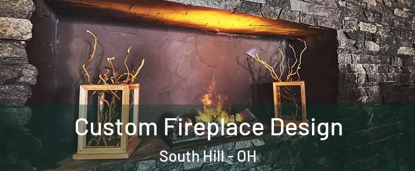Custom Fireplace Design South Hill - OH