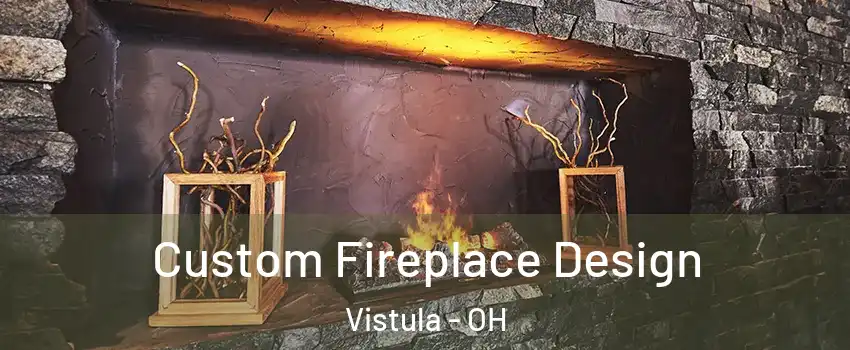 Custom Fireplace Design Vistula - OH