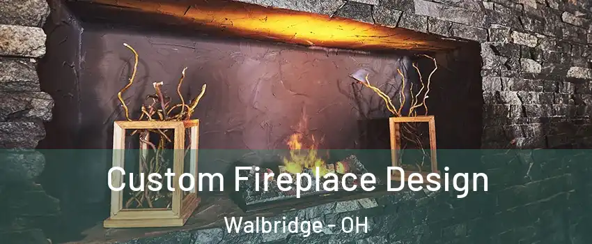 Custom Fireplace Design Walbridge - OH