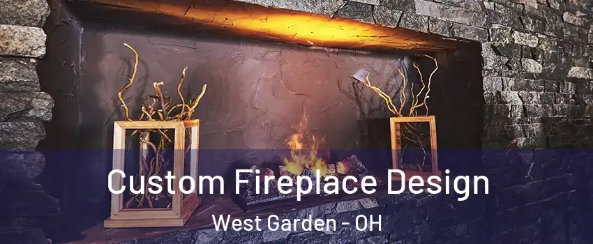 Custom Fireplace Design West Garden - OH