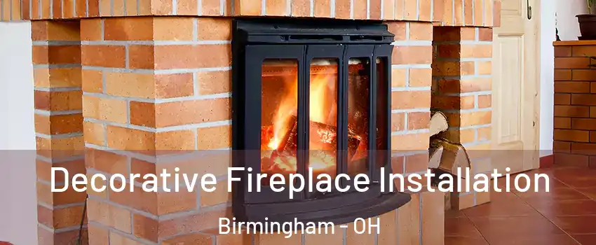 Decorative Fireplace Installation Birmingham - OH