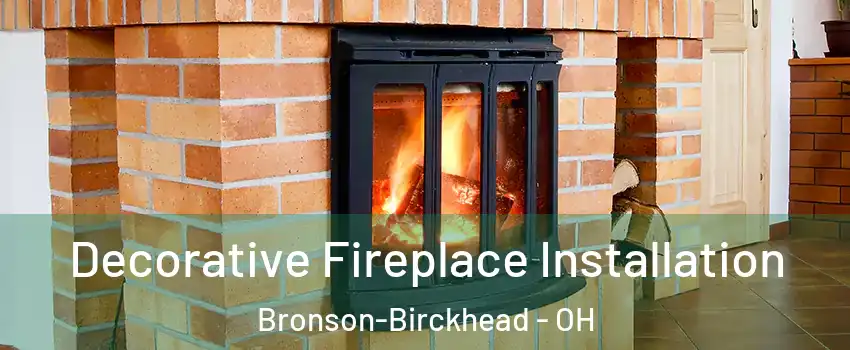 Decorative Fireplace Installation Bronson-Birckhead - OH