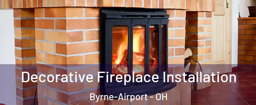 Decorative Fireplace Installation Byrne-Airport - OH