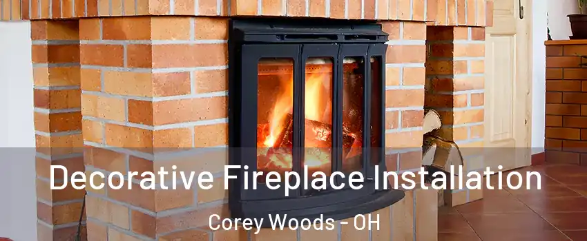 Decorative Fireplace Installation Corey Woods - OH