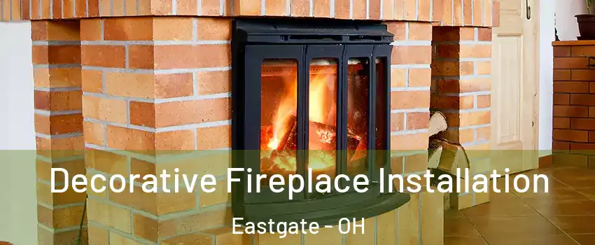 Decorative Fireplace Installation Eastgate - OH