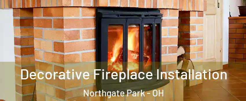 Decorative Fireplace Installation Northgate Park - OH